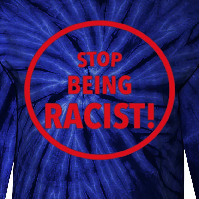 Stop Being Racist Tie-Dye Long Sleeve Shirt