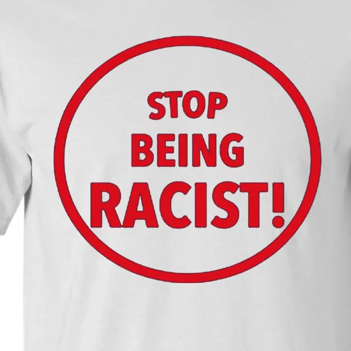 Stop Being Racist Tall T-Shirt