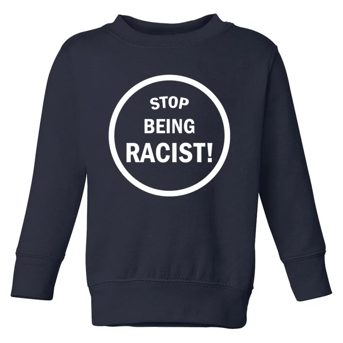 Stop Being Racist Toddler Sweatshirt