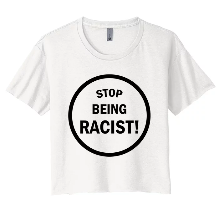 Stop Being Racist Women's Crop Top Tee