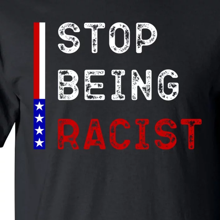 Stop Being Racist Tall T-Shirt