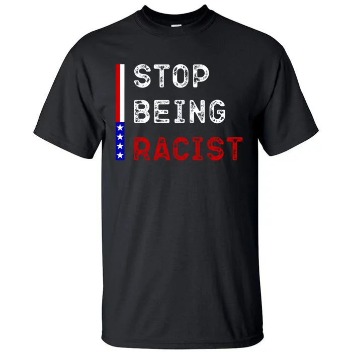 Stop Being Racist Tall T-Shirt