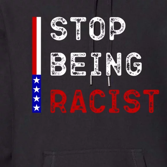 Stop Being Racist Premium Hoodie