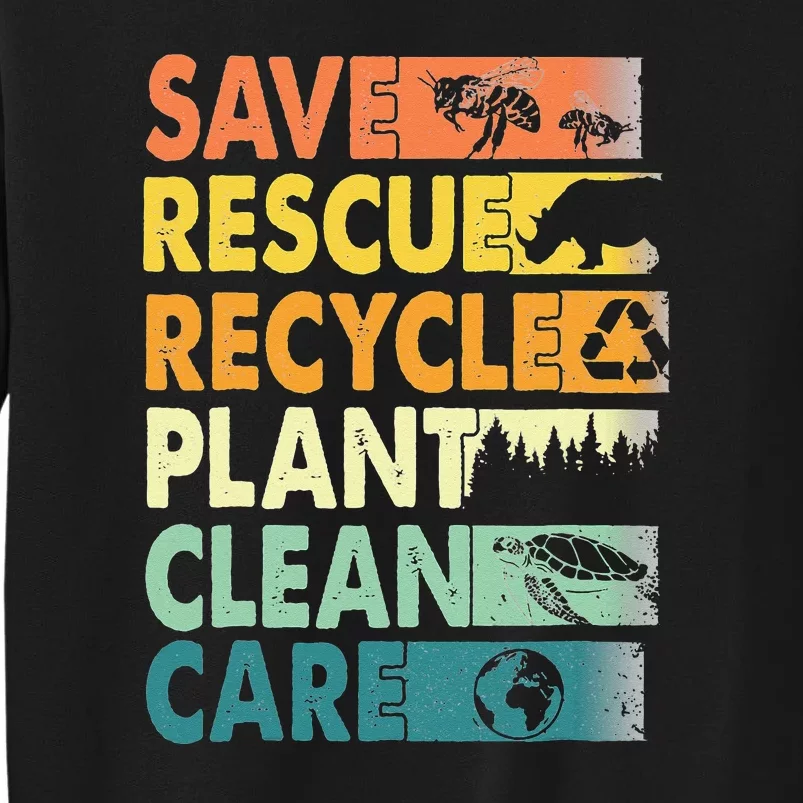 Save Bees Recycle Plastics Rescue Animals Earth Day Tall Sweatshirt