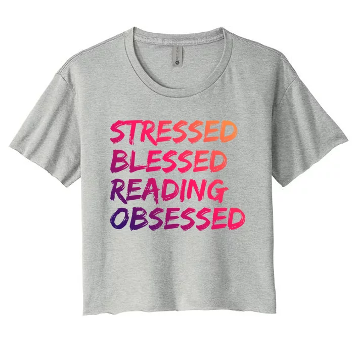 Stressed Blessed Reading Obsessed Book Worm Reading Day Gift Women's Crop Top Tee