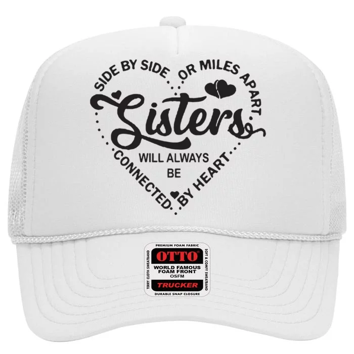 Side By Side Or Miles Apart Sisters Connected By Heart Gift High Crown Mesh Trucker Hat