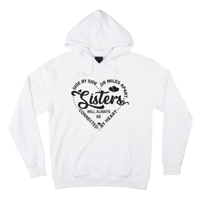 Side By Side Or Miles Apart Sisters Connected By Heart Gift Hoodie