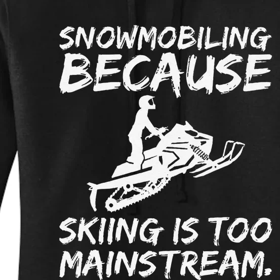 Snowmobiling Because Skiing Is Too Mainstream Funny Women's Pullover Hoodie