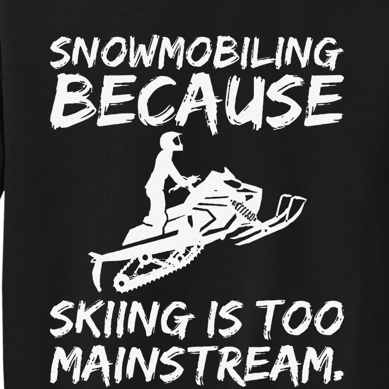 Snowmobiling Because Skiing Is Too Mainstream Funny Tall Sweatshirt