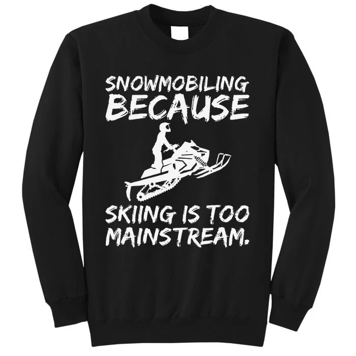 Snowmobiling Because Skiing Is Too Mainstream Funny Tall Sweatshirt