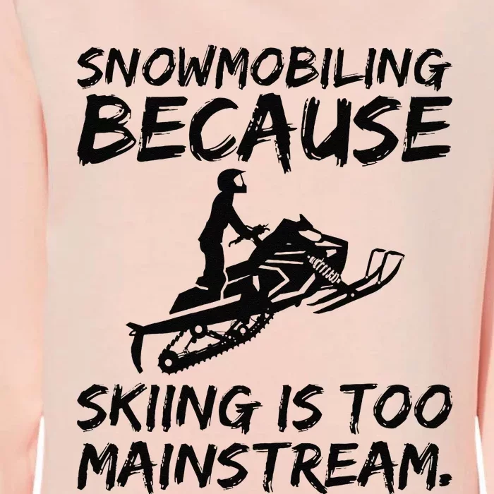 Snowmobiling Because Skiing Is Too Mainstream Sarcastic Womens California Wash Sweatshirt