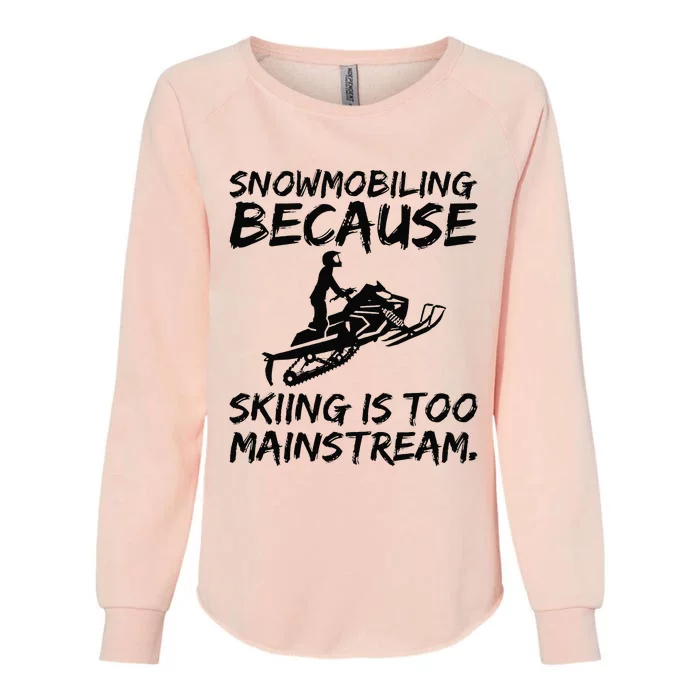 Snowmobiling Because Skiing Is Too Mainstream Sarcastic Womens California Wash Sweatshirt