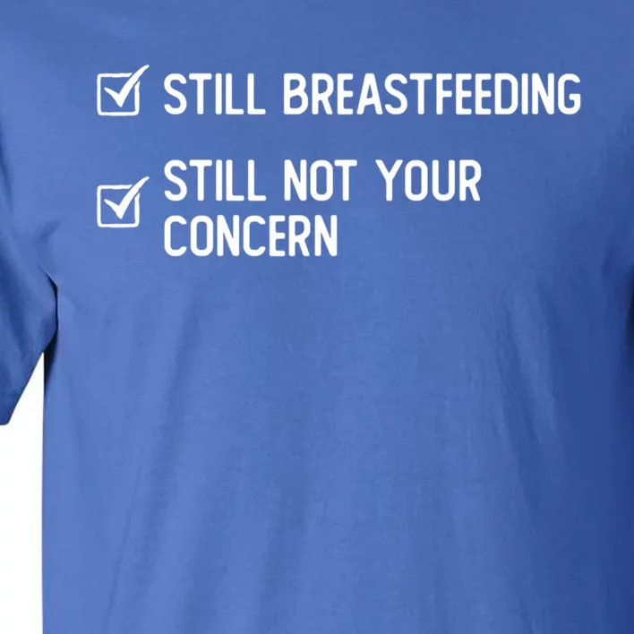 Still Breastfeeding Still Not Your Concern Funny Slogan Gift Tall T-Shirt