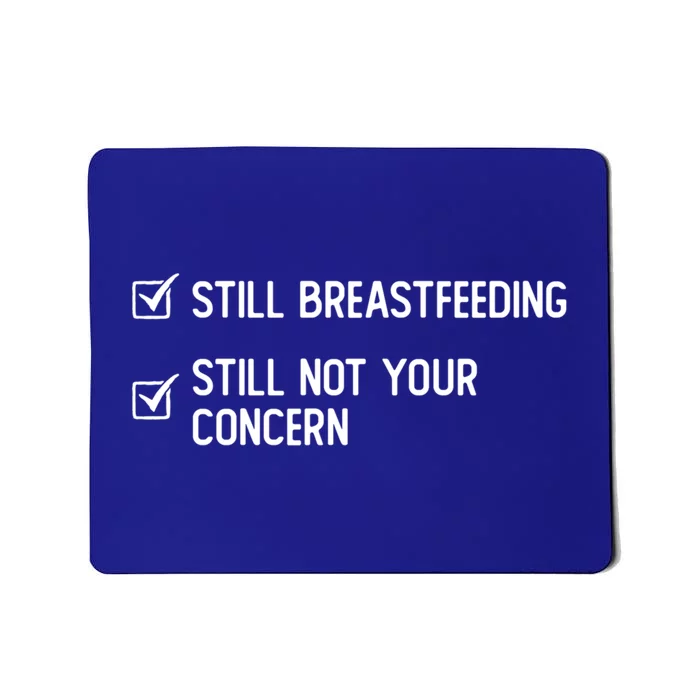 Still Breastfeeding Still Not Your Concern Funny Slogan Gift Mousepad