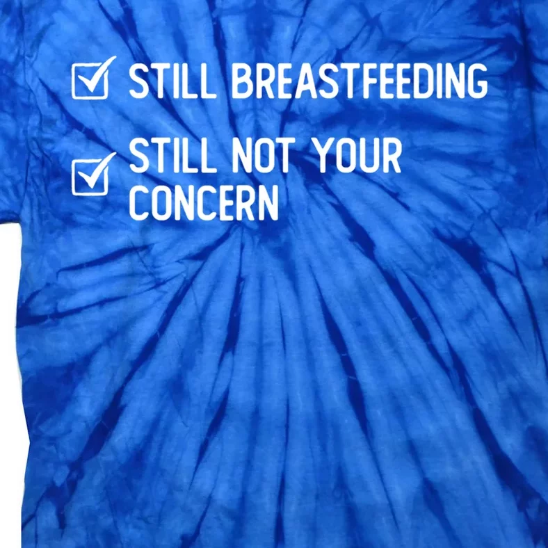 Still Breastfeeding Still Not Your Concern Funny Slogan Gift Tie-Dye T-Shirt