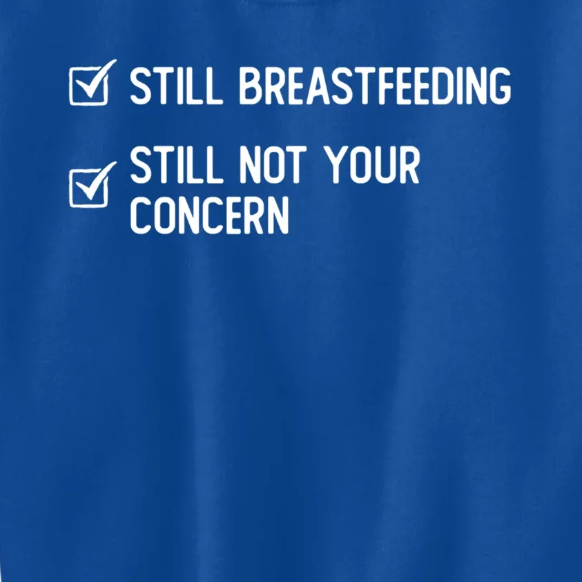 Still Breastfeeding Still Not Your Concern Funny Slogan Gift Kids Sweatshirt