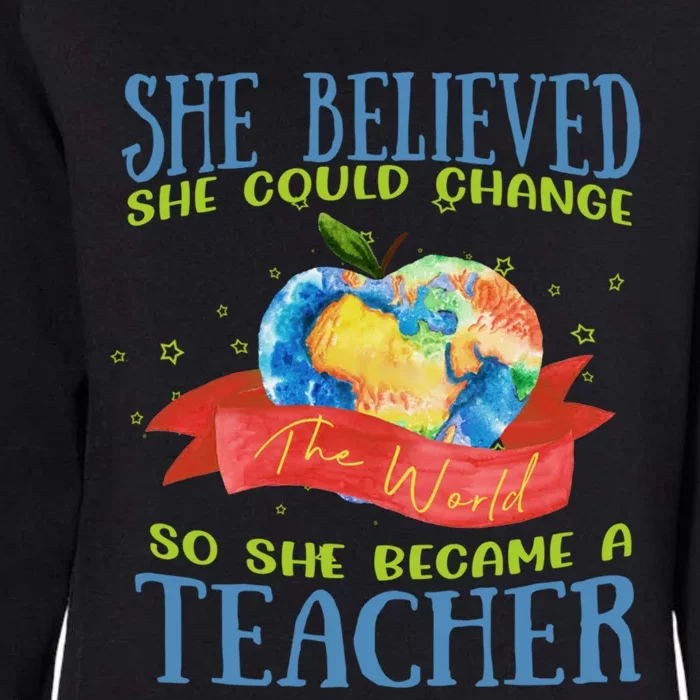 She Believed She Could Change The World So She Did Teacher Gift Womens California Wash Sweatshirt