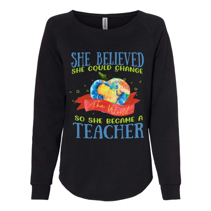 She Believed She Could Change The World So She Did Teacher Gift Womens California Wash Sweatshirt