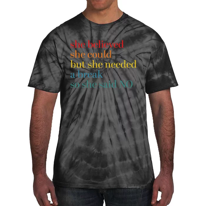 She Believed She Could But She Needed A Break So She Said No Tie-Dye T-Shirt