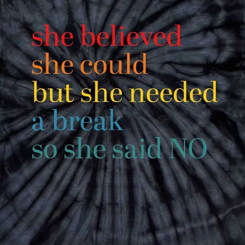 She Believed She Could But She Needed A Break So She Said No Tie-Dye T-Shirt