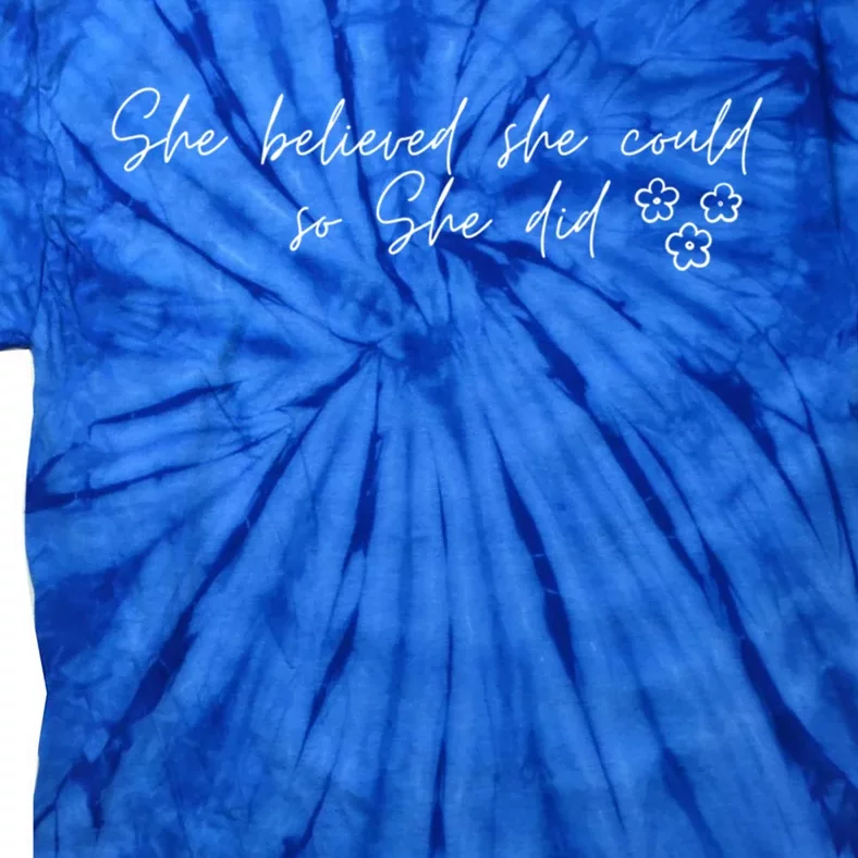 She Believed She Could So She Did Encouraging Meaningful Cool Gift Tie-Dye T-Shirt