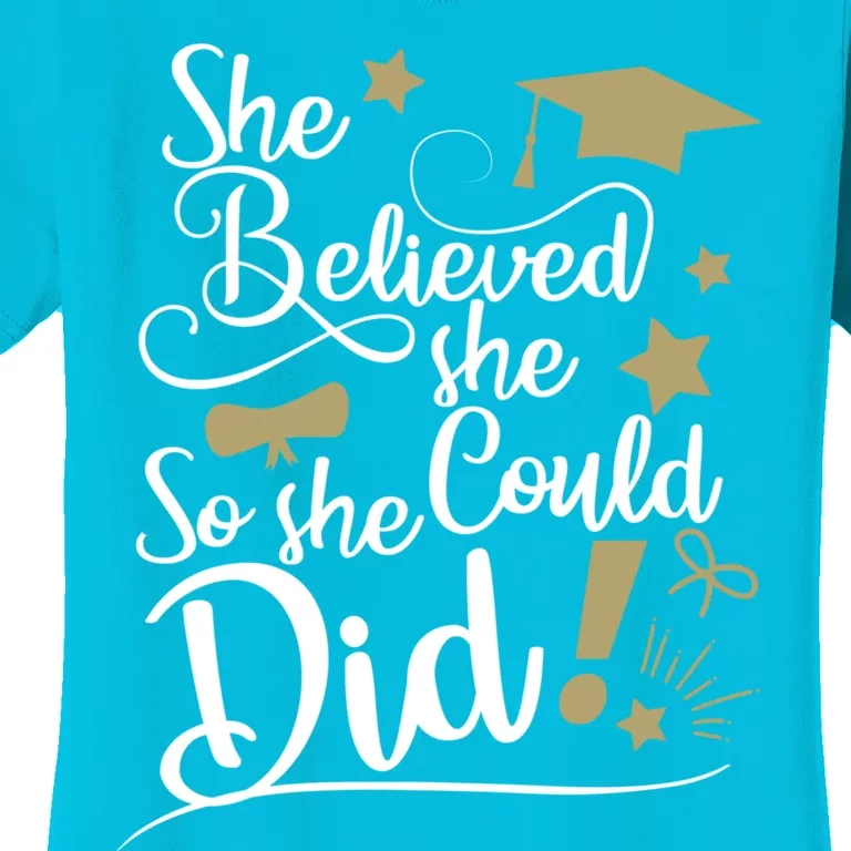 She Believed She Could So She Did Graduation Ladies Gift Women's T-Shirt