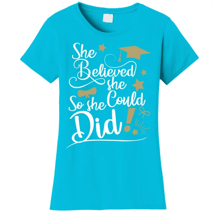 She Believed She Could So She Did Graduation Ladies Gift Women's T-Shirt