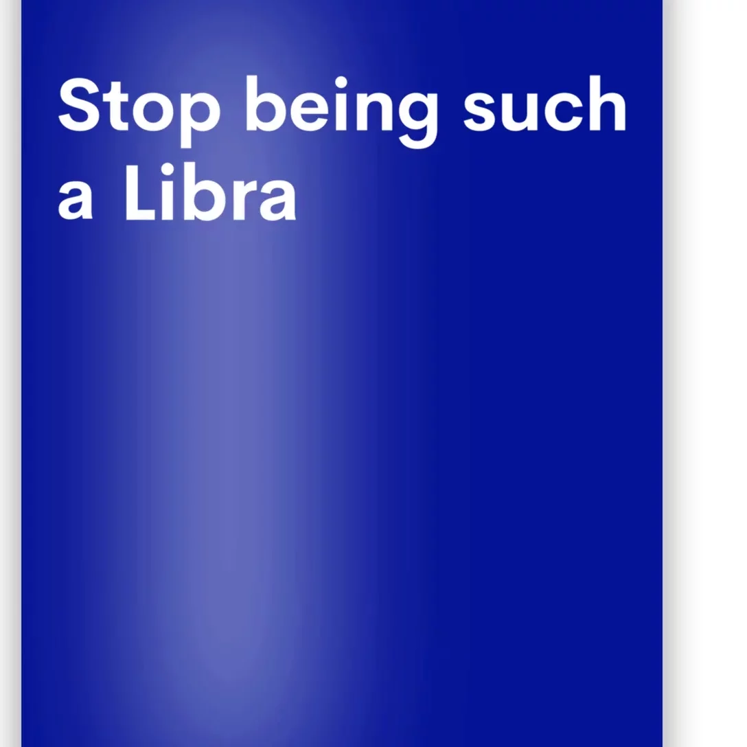 Stop Being Such A Libra Zodiac Sign Funny Astrology Gift Poster