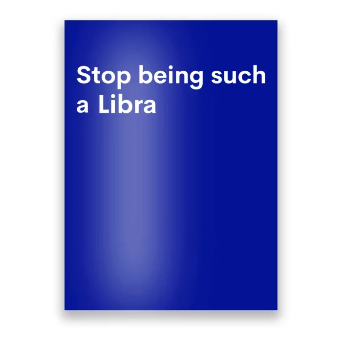 Stop Being Such A Libra Zodiac Sign Funny Astrology Gift Poster