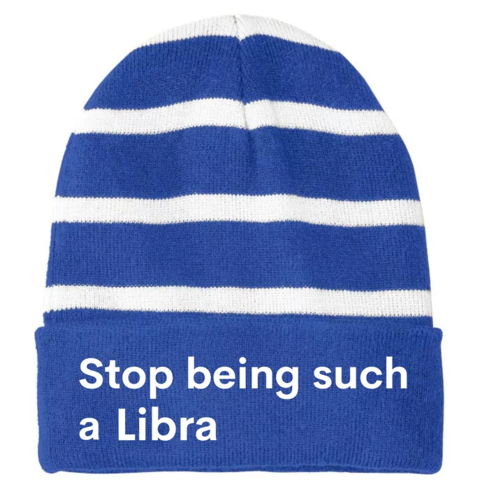 Stop Being Such A Libra Zodiac Sign Funny Astrology Gift Striped Beanie with Solid Band