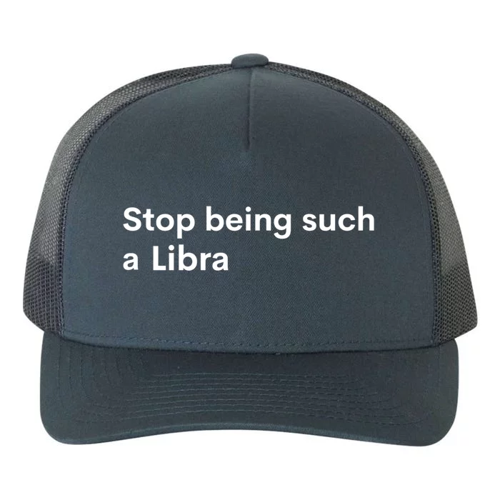 Stop Being Such A Libra Zodiac Sign Funny Astrology Gift Yupoong Adult 5-Panel Trucker Hat