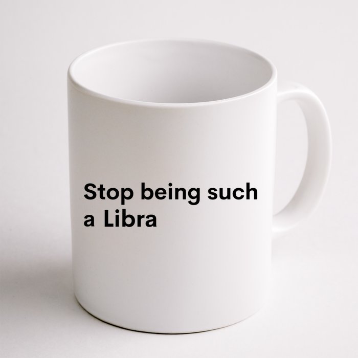 Stop Being Such A Libra Zodiac Sign Funny Astrology Gift Front & Back Coffee Mug