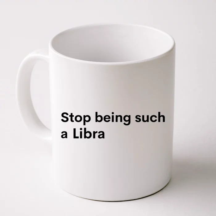 Stop Being Such A Libra Zodiac Sign Funny Astrology Gift Front & Back Coffee Mug