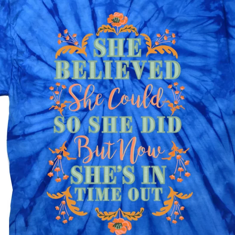 She Believed She Could So She Did Now She In Time Out Gift Tie-Dye T-Shirt