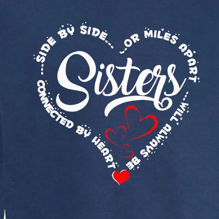 Side By Side Or Miles Apart Sisters Connected By Heart Garment-Dyed Sweatshirt