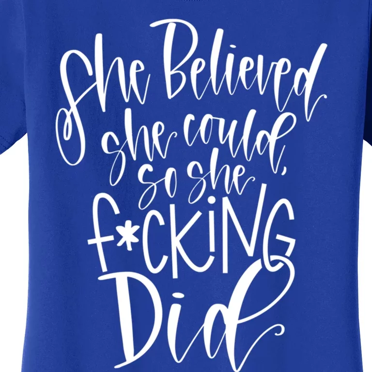 She Believed She Could So She Effing Did Gift Women's T-Shirt