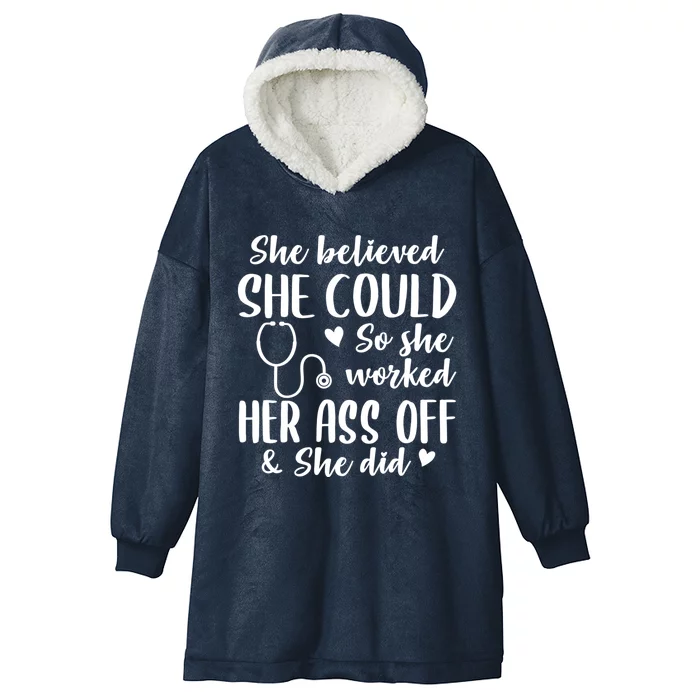 She Believed She Could So She Worked She Did Nurse Funny Gift Hooded Wearable Blanket