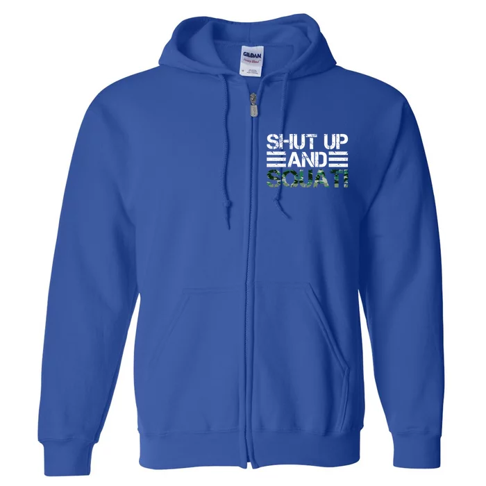 Squat Bodybuilders Shut Up And Squat Gym Rats Shut And Squat Gift Full Zip Hoodie