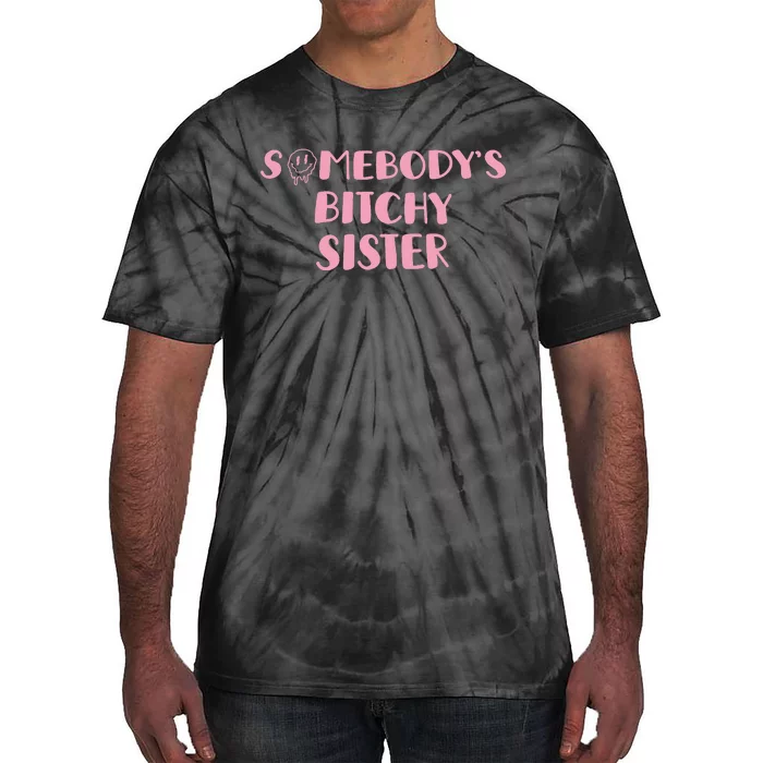 SomebodyS Bitchy Sister Tie-Dye T-Shirt