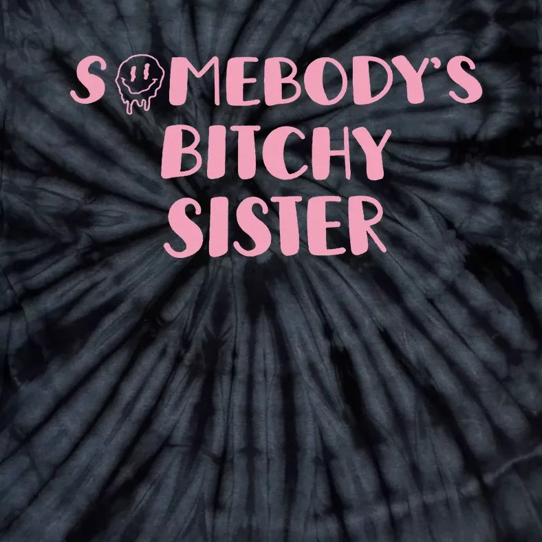 SomebodyS Bitchy Sister Tie-Dye T-Shirt