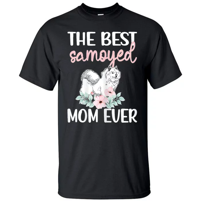 S Best Samoyed Mom Ever Samoyed Owner Samoyed Mama Tall T-Shirt