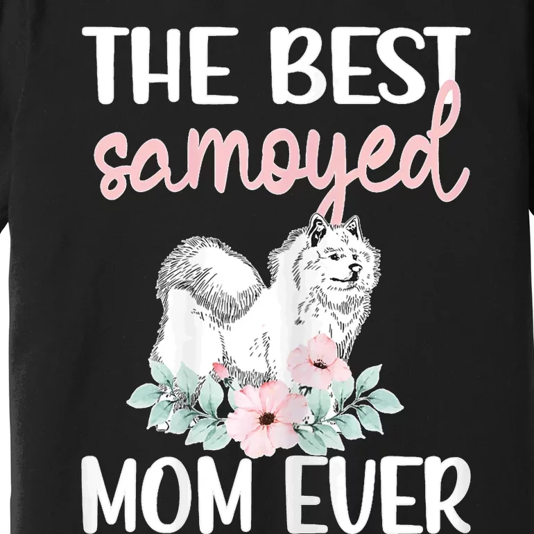 S Best Samoyed Mom Ever Samoyed Owner Samoyed Mama Premium T-Shirt