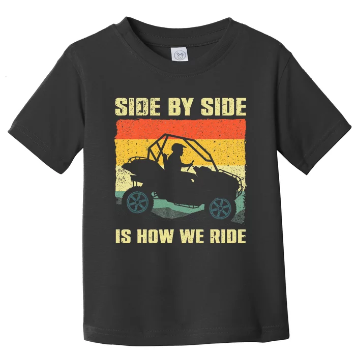 Side By Side Vehicle Is How We Ride Toddler T-Shirt