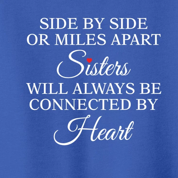 Side By Side Miles Apart Sisters Always Be Connected Heart Cool Gift Toddler T-Shirt