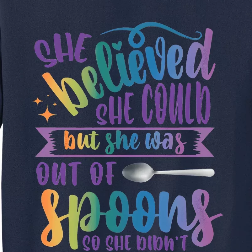 She Believed She Could But She Was Out Of Spoons Tall Sweatshirt