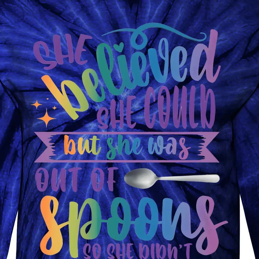 She Believed She Could But She Was Out Of Spoons Tie-Dye Long Sleeve Shirt