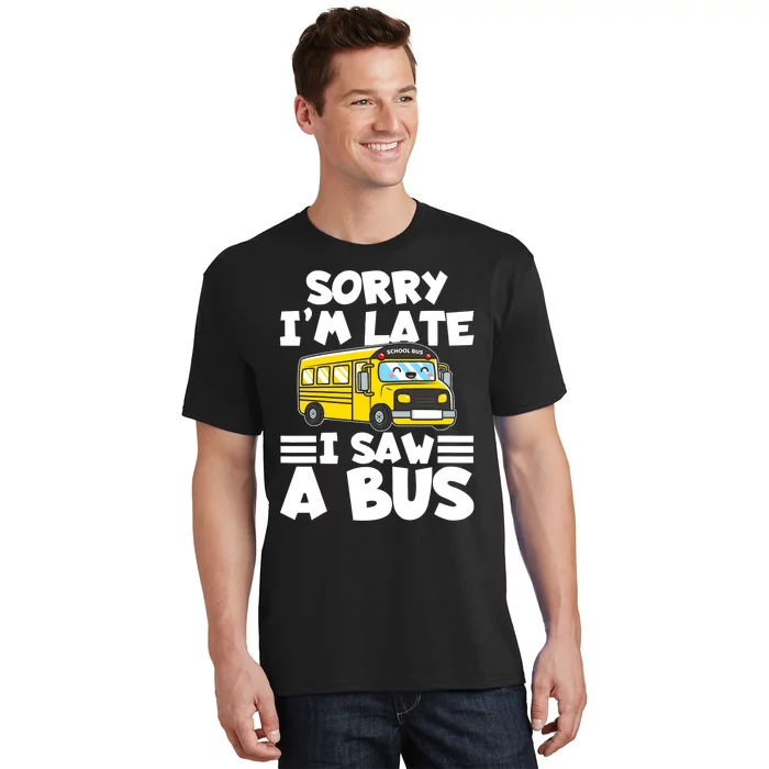 School Bus Sorry I'm late I saw a Bus T-Shirt