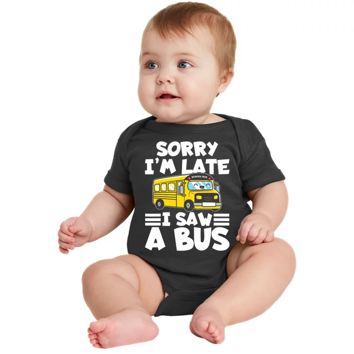 School Bus Sorry I'm late I saw a Bus Baby Bodysuit