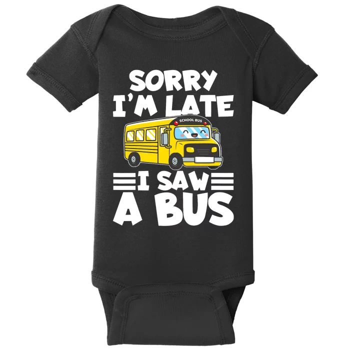 School Bus Sorry I'm late I saw a Bus Baby Bodysuit