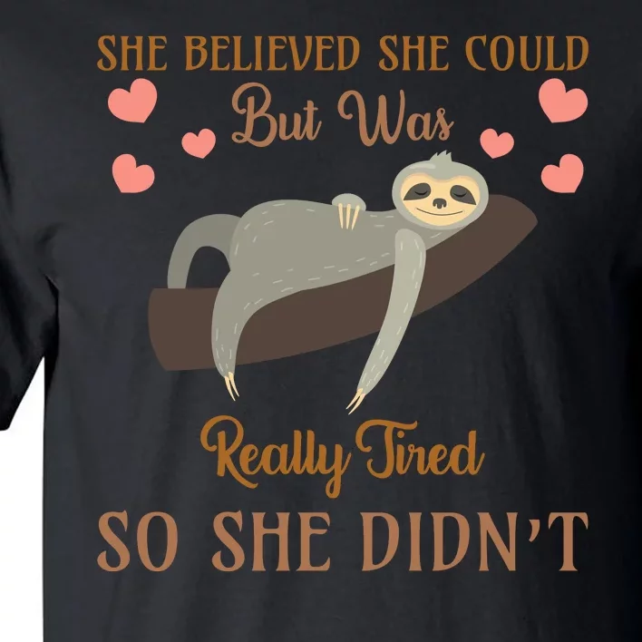 She Believed She Could But She Was Really Tired So She Didn't Tall T-Shirt